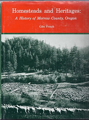 Stock image for Homesteads and Heritages: A History of Morrow County, Oregon for sale by ThriftBooks-Atlanta