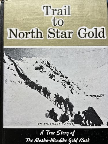 Imagen de archivo de Trail to North Star Gold (sequel to Black Sand & Gold): A True Story of The Alaska-Klondike Gold Rush a la venta por GF Books, Inc.