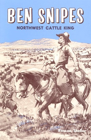 Stock image for Ben Snipes: Northwest Cattle King for sale by Goodwill Books