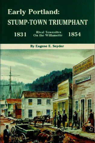 9780832302954: Early Portland: Stump-town triumphant, rival townsites on the Willamette, 1831-1854