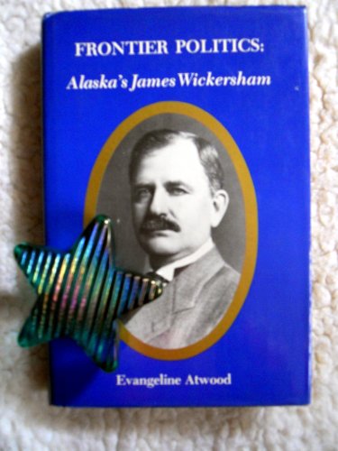 Stock image for Frontier Politics: Alaska's James Wickersham for sale by COLLINS BOOKS