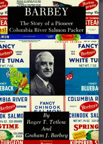 

Barbey: The Story of a Pioneer Columbia River Salmon Packer [first edition]