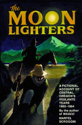 Stock image for The Moonlighters: A Fictionalized Account of Central Oregon's Vigilant Years 1882-1884 for sale by Browsers' Bookstore, CBA
