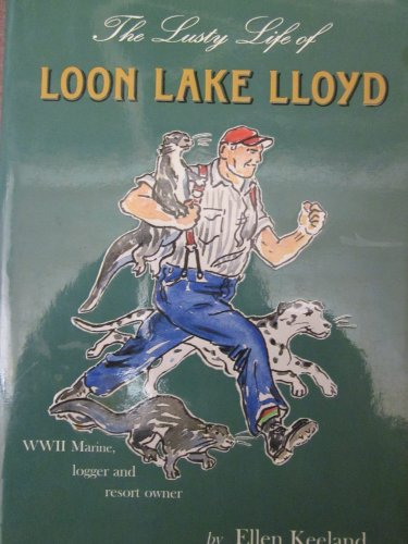 Stock image for The Lusty Life of Loon Lake Lloyd: His True Life Stories for sale by St Vincent de Paul of Lane County