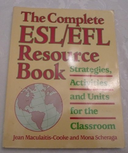 Imagen de archivo de The Complete ESL - EFL Resource Book : Strategies, Activities, and Units for the Classroom a la venta por Better World Books
