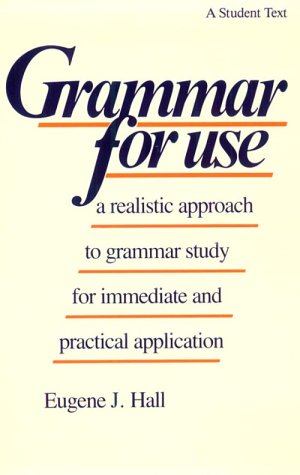 Grammar for Use : A Realistic Approach to Grammar Study for Immediate and Practical Application