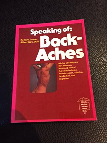 Beispielbild fr Speaking of Back-Aches: Advice and Help on Disc Problems, Wear and Tear of the Spinal Column, Muscle Spasm, Sciatica, Headaches and Migraines (The Medical adviser series) (English and German Edition) zum Verkauf von Wonder Book