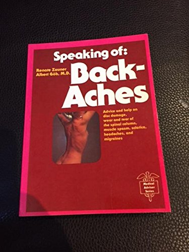 Stock image for Speaking of Back-Aches: Advice and Help on Disc Problems, Wear and Tear of the Spinal Column, Muscle Spasm, Sciatica, Headaches and Migraines (The Medical adviser series) (English and German Edition) for sale by Wonder Book