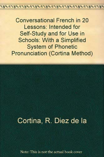 Imagen de archivo de Conversational French in 20 Lessons: Intended for Self-Study and for Use in Schools: With a Simplified System of Phonetic Pronunciation (Cortina Method) a la venta por ThriftBooks-Dallas