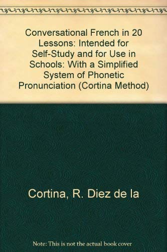 Stock image for Conversational French in 20 Lessons: Intended for Self-Study and for Use in Schools: With a Simplified System of Phonetic Pronunciation (Cortina Method) for sale by SecondSale