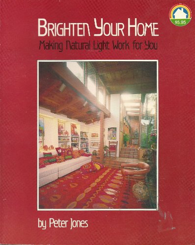 Stock image for BRIGHTEN YOUR HOME: MAKING NATURAL LIGHT WORK FOR YOU for sale by JB's Book Vault