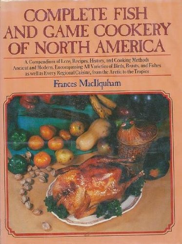 Complete Fish and Game Cookery of North America