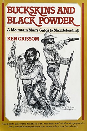 Imagen de archivo de Buckskins and Black Powder: A Mountain Mans Guide to Muzzleloading a la venta por Books of the Smoky Mountains