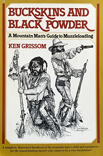 Stock image for Buckskins and Black Powder: A Mountain Mans Guide to Muzzleloading for sale by Books of the Smoky Mountains