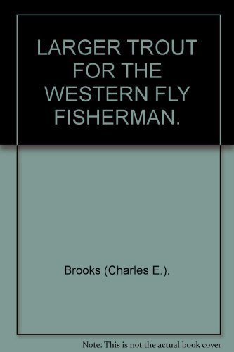 Stock image for Larger Trout for the Western Fly Fisherman for sale by Better World Books: West