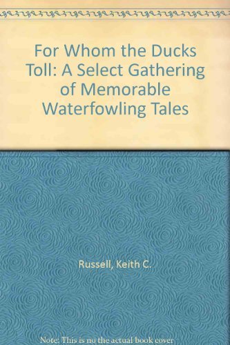 Stock image for For Whom the Ducks Toll: A Select Gathering of Memorable Waterfowling Tales for sale by Webster's Bookstore Cafe, Inc.