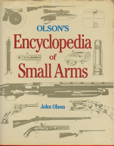 Stock image for Olson's Encyclopedia of small arms for sale by ThriftBooks-Dallas