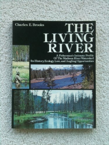 9780832903816: The Living River: A Fisherman's Intimate Profile of the Madison River Watershed--Its History, Ecology, Lore, and Angling Opportunities