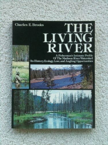 Stock image for THE LIVING RIVER: A Fisherman's Intimate Profile of the Madison River Weatershed - Its History, Ecology, Lore, and Angling Opportunities for sale by Russ States