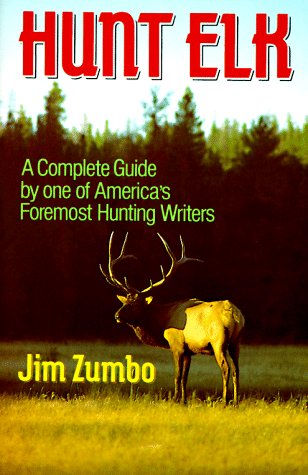 Stock image for Hunt Elk: A Complete Guide by one of America's Foremost Hunting Writers for sale by -OnTimeBooks-