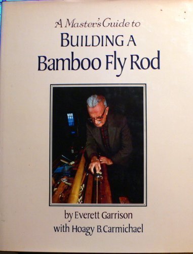 9780832904165: A Master's Guide to Building a Bamboo Fly Rod