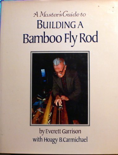 Stock image for A Master's Guide to Building a Bamboo Fly Rod for sale by GF Books, Inc.