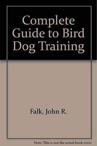 Imagen de archivo de The Complete Guide to Bird Dog Training a la venta por HPB-Diamond