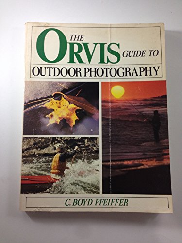 The Orvis Guide to Outdoor Photography (9780832904349) by C. Boyd Pfeiffer