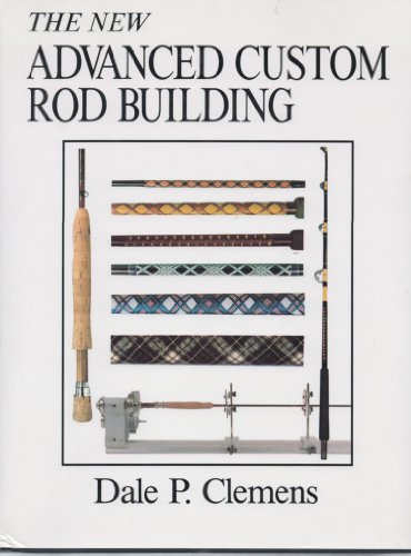 Stock image for The New Advanced Custom Rod Building for sale by Books of the Smoky Mountains