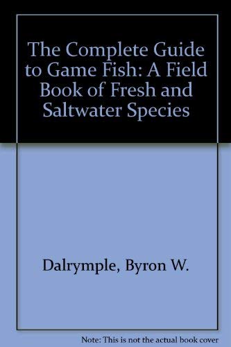 9780832904677: The Complete Guide to Game Fish: A Field Book of Fresh and Saltwater Species