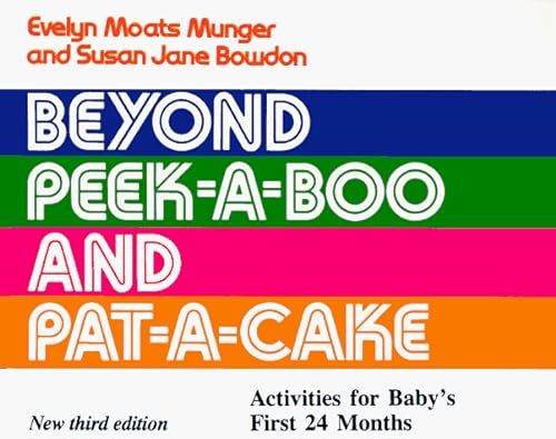 Stock image for Beyond Peek-A-Boo and Pat-A-Cake: Activities for Babys First Twenty-Four Months for sale by New Legacy Books