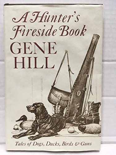 Stock image for A Hunter's Fireside Book: Tales of Dogs, Ducks, Birds and Guns for sale by GF Books, Inc.