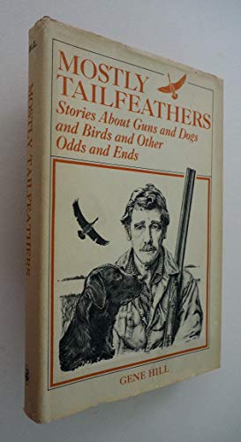 Beispielbild fr Mostly Tailfeathers: Stories About Guns and Dogs and Birds and Other Odds and Ends zum Verkauf von Coas Books
