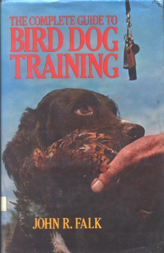 Beispielbild fr The Complete Guide to Bird Dog Training zum Verkauf von Wonder Book