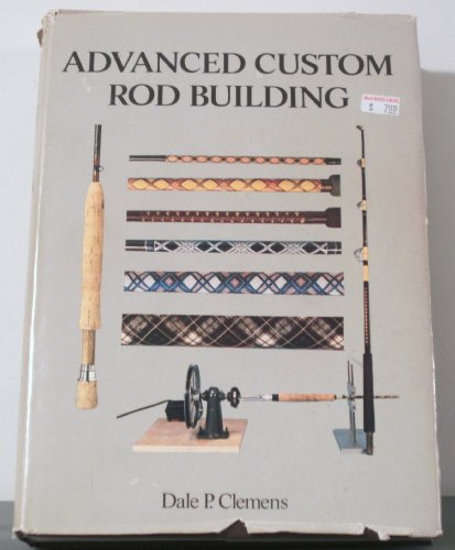 Stock image for Advanced Custom Rod Building for sale by First Choice Books