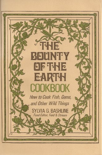 Beispielbild fr The Bounty of the Earth Cookbook/the Practical Classic on How to Cook Fish, Game, and Other Wild Things zum Verkauf von ThriftBooks-Dallas