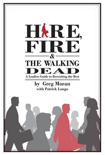 Stock image for Hire, Fire, and the Walking Dead: A Leader's Guide to Recruiting the Best for sale by Recycle Bookstore