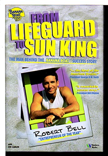 From Lifeguard to Sun King: The Man Behind the Banana Boat Success Story (9780832950148) by Robert Bell