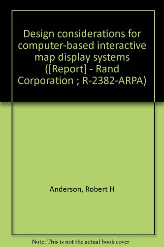 Design considerations for computer-based interactive map display systems ([Report] - Rand Corporation ; R-2382-ARPA) (9780833000903) by Anderson, Robert H