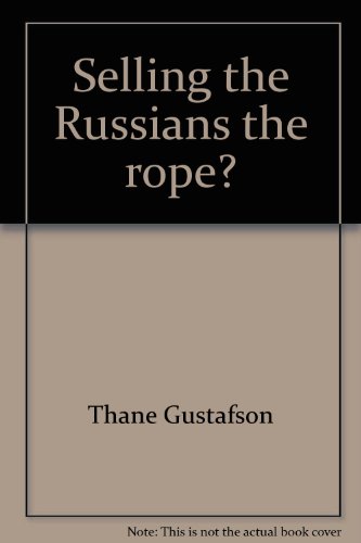 Selling the Russians the rope?: Soviet technology policy and U.S. export controls (9780833003119) by Gustafson, Thane
