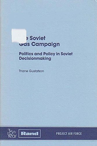 The Soviet Gas Campaign: Politics and Policy in Soviet Decisionmaking (Rand Report) (9780833005137) by Gustafson, Thane