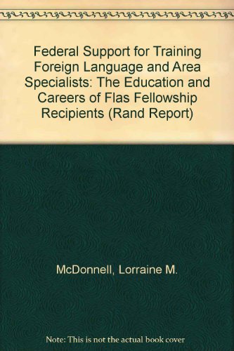 Federal Support for Training Foreign Language and Area Specialists: The Education and Careers of Flas Fellowship Recipients (Rand Report) (9780833005243) by McDonnell, Lorraine M.; Stasz, Cathleen; Madison, Rodger