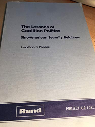Beispielbild fr The Lessons of Coalition Politics: Sino-American Security Relations (Rand Report) zum Verkauf von WeBuyBooks