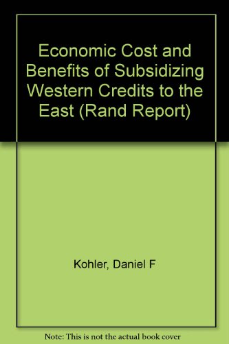 Beispielbild fr Economic Cost and Benefits of Subsidizing Western Credits to the East (Rand Report) zum Verkauf von dsmbooks