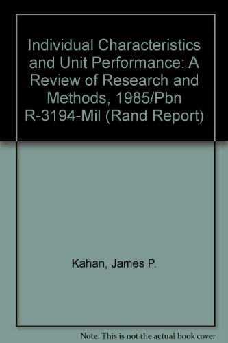 Individual Characteristics and Unit Performance: A Review of Research and Methods, 1985/Pbn R-3194-Mil (Rand Report) (9780833006042) by Kahan, James P.; Webb, Noreen; Shavelson, Richard J.; Stolzenberg, Ross M.