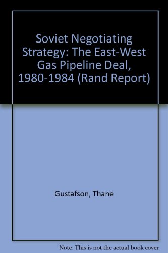 Soviet Negotiating Strategy: The East-West Gas Pipeline Deal, 1980-1984 (Rand Report) (9780833006349) by Gustafson, Thane