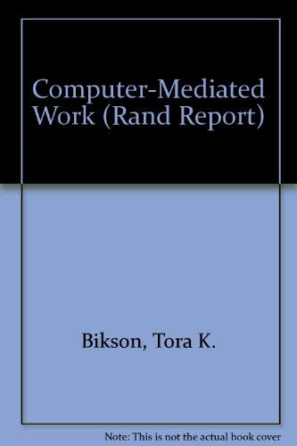 Computer-Mediated Work: Individual and Organizational Impact in 1 Corporate Headquarters (Rand Report) (9780833006851) by Bikson, Tora K.; Stasz, Cathleen; Mankin, Donald A.