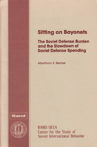 Stock image for Sitting on Bayonets: The Soviet Defense Burden and the Slowdown of Soviet Defense Spending (JRS) for sale by Sequitur Books