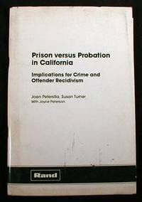 Prison Versus Probation in California: Implications for Crime and Offender Recidivism (Rand Report) (9780833007384) by Petersilia, Joan; Turner, S.; Peterson, J.; Peterson, Joyce E.