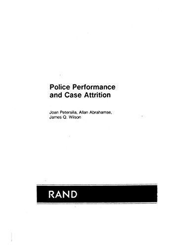 Police Performance and Case Attrition (Rand Report) (9780833008145) by Petersilia, Joan; Abrahamse, Allan; Wilson, James Q.